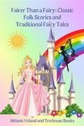 Cover: Fairer Than a Fairy: Classic Folk Stories and Traditional Fairy Tales - Treehouse Books