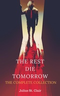 Cover: The Rest Die Tomorrow: The Complete Collection (The Rest Die Tomorrow Miniseries, #5) - Julius St. Clair