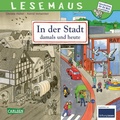 Cover: LESEMAUS 150: In der Stadt - damals und heute - Carlsen