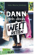 Cover: Carlsen Clips: Dann geh doch die Welt retten - Carlsen