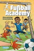 Cover: Fu&szlig;ball Academy 1: Eine wichtige Entscheidung - Carlsen