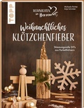 Cover: Weihnachtliches Kl&ouml;tzchenfieber. Stimmungsvolle DIYs aus Parketth&ouml;lzern - frechverlag GmbH