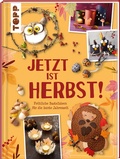 Cover: Jetzt ist Herbst! Fr&ouml;hliche Bastelideen f&uuml;r die bunte Jahreszeit - frechverlag GmbH