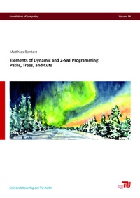 Enlarge image Cover: Elements of Dynamic and 2-SAT Programming: Paths, Trees, and Cuts - Universitätsverlag der TU Berlin