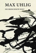 Cover: MAX UHLIG. DIE ERZEICHNETE WELT - mpk Museum Pfalzgalerie
