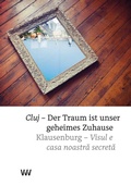 Cover: Klausenburg - Der Traum ist unser geheimes Zuhause / Cluj - Visul e casa noastra secreta - Weissmann Verlag