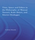 Cover: Time, Space, and Ethics in the Thought of Martin Heidegger, Watsuji Tetsuro, and Kuki Shuzo - Routledge