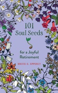 Cover: 101 Soul Seeds for a Joyful Retirement - Harding House Publishing, Inc./AnamcharaBooks