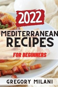 Abbildung von: Mediterranean Recipes for Beginners 2022 - Gregory Milani
