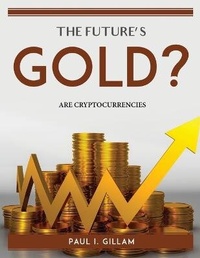 Abbildung von: The Future's Gold? - Paul I. Gillam