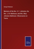Cover: Memoirs of the Rev. S. F. Johnston, the Rev. J. W. Matheson, and Mrs. Mary Johnston Matheson. Missionaries on Tanna - Outlook