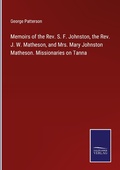 Cover: Memoirs of the Rev. S. F. Johnston, the Rev. J. W. Matheson, and Mrs. Mary Johnston Matheson. Missionaries on Tanna - Outlook