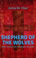 Cover: Shepherd of the Wolves (The Rest Die Tomorrow Miniseries, #6) - Julius St. Clair