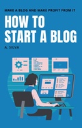 Cover: How To Start A Blog - A. Silva