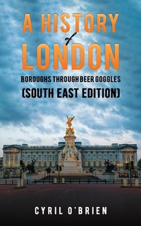 Bild: History of London Boroughs Through Beer Goggles (South East Edition) - Austin Macauley Publishers