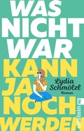 Cover: Was nicht war, kann ja noch werden - Ullstein Taschenbuchverlag