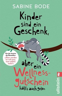 Abbildung von: Kinder sind ein Geschenk, aber ein Wellness-Gutschein hätt's auch getan - Ullstein Taschenbuchverlag