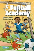 Cover: Fu&szlig;ball Academy 1: Eine wichtige Entscheidung - Carlsen