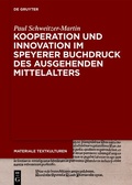 Cover: Kooperation und Innovation im Speyerer Buchdruck des ausgehenden Mittelalters - De Gruyter