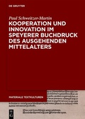 Cover: Kooperation und Innovation im Speyerer Buchdruck des ausgehenden Mittelalters - De Gruyter