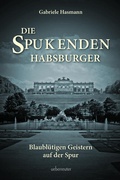 Cover: Die spukenden Habsburger - Carl Ueberreuter Verlag