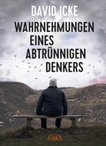 Cover: WAHRNEHMUNGEN EINES ABTR&Uuml;NNIGEN DENKERS: &raquo;Wir wurden in einem unfassbaren Ausma&szlig; get&auml;uscht!&laquo; - AMRA Verlag
