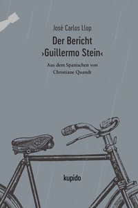 Abbildung von: Der Bericht >Guillermo Stein< - KUPIDO Literaturverlag