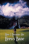 Cover: How I Became the Hero's Bane - Newman Springs Publishing, Inc.