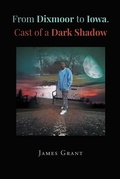 Cover: From Dixmoor to Iowa. Cast of a dark shadow - Page Publishing, Inc.