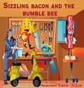 Cover: Sizzling bacon and the Bumble bee - Distributed By Ingram Spark