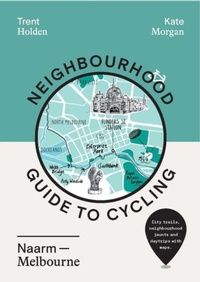 Abbildung von: Neighbourhood Guide to Cycling Naarm - Melbourne - Hardie Grant Explore