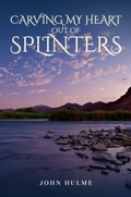 Cover: Carving my heart out of splinters - John Hulme