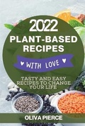 Cover: Plant-Based Recipes with Love 2022 - OLIVIA PIERCE