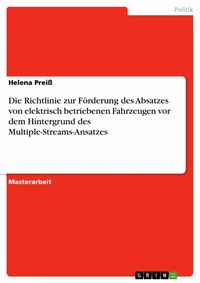Abbildung von: Die Richtlinie zur Förderung des Absatzes von elektrisch betriebenen Fahrzeugen vor dem Hintergrund des Multiple-Streams-Ansatzes - GRIN Verlag