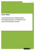 Cover: Ausarbeitung eines funktionellen Trainingskonzeptes. Im Rahmen der Functional Trainer A-Lizenz - GRIN Verlag