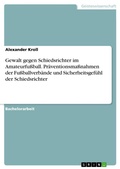 Cover: Gewalt gegen Schiedsrichter im Amateurfussball. Praeventionsmassnahmen der Fussballverbaende und Sicherheitsgefuehl der Schiedsrichter - GRIN Verlag