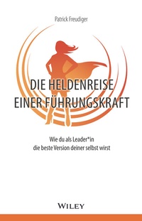 Abbildung von: Die Heldenreise einer Führungskraft - Wiley-VCH
