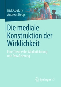 Abbildung von: Die mediale Konstruktion der Wirklichkeit - Springer VS