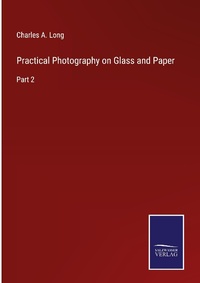 Enlarge image Cover: Practical Photography on Glass and Paper - Outlook