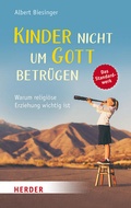 Cover: Kinder nicht um Gott betr&uuml;gen - Verlag Herder