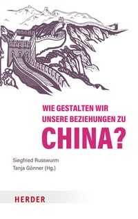 Abbildung von: Wie gestalten wir unsere Beziehungen zu China? - Verlag Herder