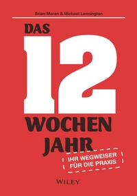 Abbildung von: Das 12-Wochen-Jahr: Ihr Leitfaden für die Praxis - Wiley-VCH