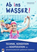 Cover: Ab ins Wasser! Technik, Kondition und Kooperation im Schwimmunterricht spielerisch trainieren - Verlag an der Ruhr