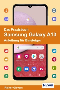 Abbildung von: Das Praxisbuch Samsung Galaxy A13 - Anleitung für Einsteiger - Gievers, Rainer