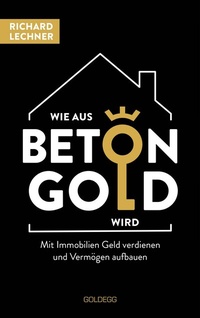 Abbildung von: Wie aus Beton Gold wird - Goldegg Verlag GmbH