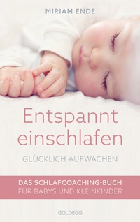 Abbildung von: Entspannt einschlafen - glücklich aufwachen. Das Schlafcoaching-Buch für Babys und Kleinkinder. Erstellen Sie mit dem Babyschlafcoach einen individuellen Schlafplan, der funktioniert! - Goldegg Verlag GmbH