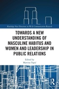 Cover: Towards a New Understanding of Masculine Habitus and Women and Leadership in Public Relations - Routledge