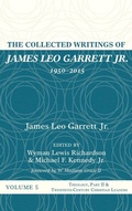 Cover: The Collected Writings of James Leo Garrett Jr., 1950-2015: Volume Five - Wipf & Stock Publishers