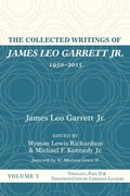 Cover: The Collected Writings of James Leo Garrett Jr., 1950-2015: Volume Five - Wipf & Stock Publishers