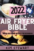 Cover: Air Fryer Bible 2022 - K. STEWART